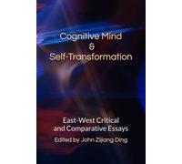 Cognitive Mind & Self-Transformation: East-West Critical & Comparative Essays (International Association for East-West Studies Series)