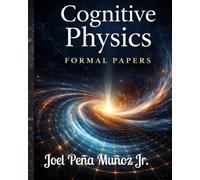 Cognitive Physics Formal Papers: A Book of Collected Articles