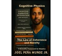 Cognitive Physics The Law of Coherence and Novelty: A Scientific Framework for Skeptics