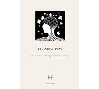 Cognitive Play: Brain Hacks To Expand Your Reality And Unfold Your Dream Life