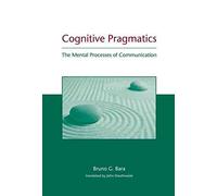 [(Cognitive Pragmatics : The Mental Processes of Communication)] [By (author) Bruno G. Bara ] published on (July, 2010)