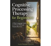 Cognitive Processing Therapy for Beginners: A Plain-Language Guide to CPT for PTSD and Trauma Recovery