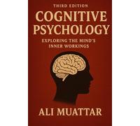 Cognitive Psychology: Exploring the Mind's Inner Workings (Insights, Applications, and Strategies for Understanding Human Cognition)
