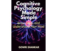 Cognitive Psychology Made Simple: Grow, Heal, and Understand Your Mind (Detective Vikram Investigations & Mind Mastery books)