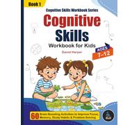 Cognitive Skills Workbook for Kids Ages 7-12: 60 Brain-Boosting Activities to Improve Focus, Memory, Study Habits, Planning and Problem-Solving: ... Skills Workbook Series - | By Daniel Harper)