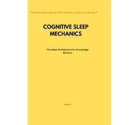 Cognitive Sleep Mechanics: Circadian Architecture for Knowledge Workers (The Human Infrastructure Architecture)