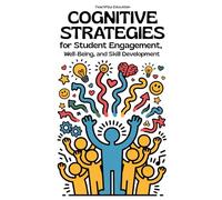 Cognitive Strategies for Student Engagement, Well-Being, and Skill Development: Improve Problem-Solving, Metacognition, and Motivation in the Classroom (TEACHER 2.0)