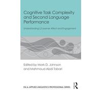 Cognitive Task Complexity and Second Language Performance: Understanding L2 Learner Affect and Engagement (ESL & Applied Linguistics Professional Series)