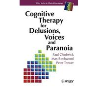 Cognitive Therapy for Delusions Voices and Paranoia: 93 (Wiley Series in Clinical Psychology)
