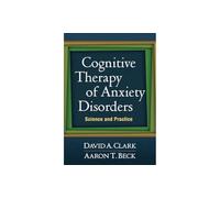 Cognitive Therapy of Anxiety Disorders: Science and Practice