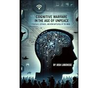 Cognitive Warfare in the Age of Unpeace: Strategies, Defenses, and the New Battlefield of the Mind (Military Strategy)