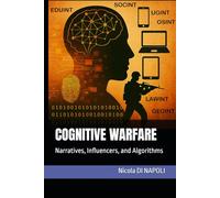 COGNITIVE WARFARE: Narratives, Influencers, and Algorithms (Intelligence and Counterintelligence Manuals)