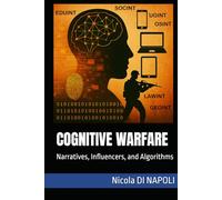 COGNITIVE WARFARE: Narratives, Influencers, and Algorithms (Intelligence and Counterintelligence Manuals)