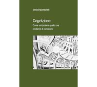 Cognizione: Come conosciamo quello che crediamo di conoscere