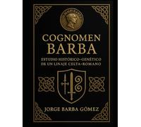 Cognomen BARBA. Estudio Histórico-Genético de un Linaje Celta-Romano (RELATORES. GENEALOGÍA E HISTORIA.)