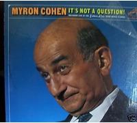 Cohen,Myron - it's not a question