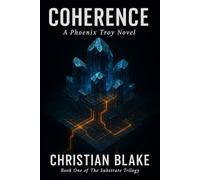 COHERENCE: A Phoenix Troy Novel (The Substrate Trilogy)