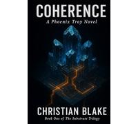 COHERENCE: A Phoenix Troy Novel (The Substrate Trilogy)