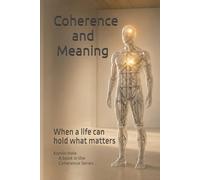 Coherence and Meaning: When a Life Can Hold What Matters