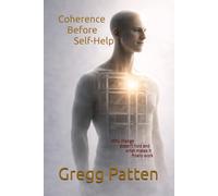 Coherence Before Self-Help: Why Change Doesn’t Hold-and What Makes It Finally Work (The Coherence Before Series)