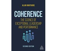 Coherence: The Science of Exceptional Leadership and Performance