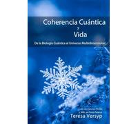 Coherencia Cuántica y Vida, de la Biología Cuántica al Universo Multidimensional