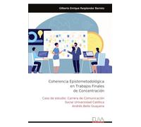 Coherencia Epistemetodológica en Trabajos Finales de Concentración: Caso de estudio: Carrera de Comunicación Social Universidad Católica Andrés Bello Guayana