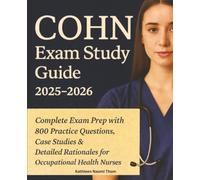 COHN Exam Study Guide 2025-2026: Complete Exam Prep with 800 Practice Questions, Case Studies & Detailed Rationales for Occupational Health Nurses