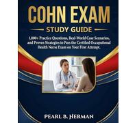 COHN Exam Study Guide 2026-2027: 1,000+ Practice Questions, Real-World Case Scenarios, and Proven Strategies to Pass the Certified Occupational Health Nurse Exam on Your First Attempt