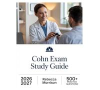 COHN Exam Study Guide 2026-2027: Complete Topic Analysis, 500+ Practice Questions, Full Answer Keys, and In-Depth Solutions