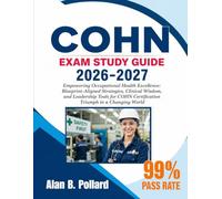 COHN EXAM STUDY GUIDE 2026-2027: Empowering Occupational Health Excellence: Blueprint-Aligned Strategies, Clinical Wisdom, and Leadership Tools for COHN Certification Triumph in a Changing World