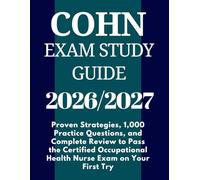 COHN Exam Study Guide 2026-2027: Proven Strategies, 1,000 Practice Questions, and Complete Review to Pass the Certified Occupational Health Nurse Exam on Your First Try