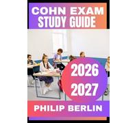 COHN Exam Study Guide 2026-2027: Realistic Practice Questions, Case Scenarios, Proven Strategies & Detailed Rationales for Occupational Health Nursing Certification (2026-2027 Edition)