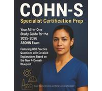 COHN-S Specialist Certification Prep: Your All-in-One Study Guide for the 2025-2026 ABOHN Exam, featuring 800 Practice Questions with Detailed Explanations Based on the New 4-Domain Blueprint