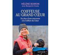 Coiffeuse au grand coeur: Du choc d'une rencontre à la Coiffure du Coeur
