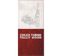 Coiled Tubing Tally Book: Complete Oilfield Field Log and Technical Handbook with Formulas, Conversion Charts, Well Control Data & CT Equipment Specs: ... Planning (Oilfield Pocket Reference Series)