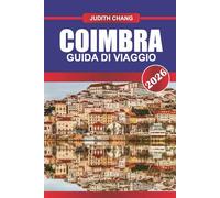 COIMBRA GUIDA DI VIAGGIO 2026: Esplora i sentieri escursionistici, le cantine locali e la cucina regionale del nord Italia