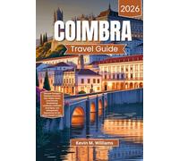 COIMBRA TRAVEL GUIDE 2026: Discover Portugal’s Timeless University City: Hidden Gems, Local Secrets, Breathtaking Landmarks, Authentic Food Spots, and Unforgettable Experiences for the Smart Traveler