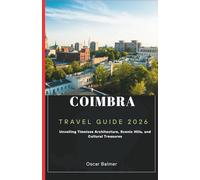 Coimbra Travel Guide 2026: Unveiling Timeless Architecture, Scenic Hills, and Cultural Treasures