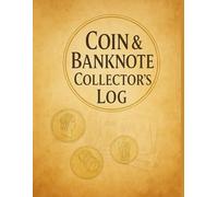 Coin & Banknote Collector’s Log: A Record Book for Cataloging Coins, Currency, and Valuable Finds