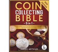 Coin Collecting Bible - 5 in 1: The Ultimate Guide to Start And Grow Your Coin Collection and Learn How to Identify, Collect and Profit From Your Hobby