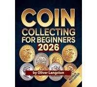 Coin Collecting For Beginners 2026: Essential Strategies to Build a Valuable Collection and Master Numismatics