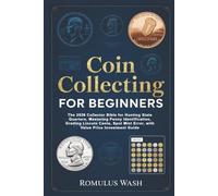 Coin Collecting For Beginners: The 2026 Collector Bible for Hunting State Quarters, Mastering Penny Identification, Grading Lincoln Cents, Spot Mint Error, with Value Price Investment Guide