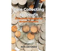 Coin Collecting for Profit: 25 Essential Strategies for Modern Investors