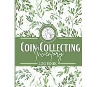 Coin Collecting Inventory Log Book: Coin Collection Ledger to Organize Your Inventory and Track Grade, Mint, Year, Value & Purchase History