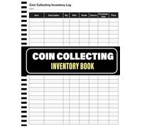 Coin Collecting Inventory Log Book: Numismatist’s Archive Journal | Detailed Ledger of Grading and Scarcity | Secure System for Valuation and Historical Data.