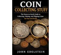 Coin Collecting Stuff: The Down-to-Earth Guide to Collecting, Valuing, and Flipping Coins for Fun and Profit