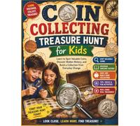 Coin Collecting Treasure Hunt for Kids: Learn to Spot Valuable Coins, Discover Hidden History, and Build a Collection from Everyday Change