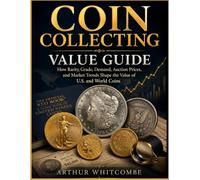 Coin Collecting Value Guide: How Rarity, Grade, Demand, Auction Prices, and Market Trends Shape the Value of U.S. and World Coins (The Coin Values & Records Series)