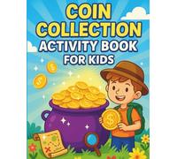 Coin Collection Activity Book for Kids: Spark Financial Curiosity with a Coin Collection Adventure: A Fun and Educational Guide for Kids